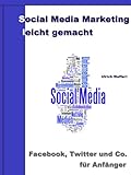 Social Media Marketing leicht gemacht – Facebook, Twitter und Co. für Anfäng
