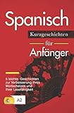 Spanisch: Kurzgeschichten für Anfänger – 5 leichte Geschichten zur Verbesserung Ihres Wortschatzes und Ihrer Lesefähigk