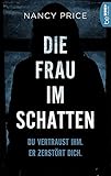 Die Frau im Schatten: Du vertraust ihm. Er zerstö