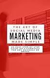 The Art of Social Media Marketing Made Simple: An Easy Step by Step Guide on E-commerce for any Business or Brand (English Edition)