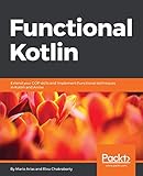 Functional Kotlin: Extend your OOP skills and implement Functional techniques in Kotlin and Arrow (English Edition)