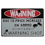 HUOX Vintage Metallschilder Retro Dekor, Warnung durch Preiserhöhung auf Munition Do Not Expect a Warning Shot, Retro Decor Vintage Poster Metall Blechschild für Zuhause/Küche/B