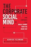 The Corporate Social Mind: How Companies Lead Social Change from the Inside O