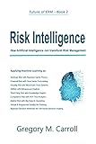 Risk Intelligence: How Artificial Intelligence can transform Risk Management (Future of ERM Book 1) (English Edition)