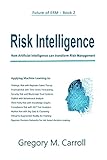 Risk Intelligence: How Artificial Intelligence can transform Risk Management (Future of ERM Book 1) (English Edition)