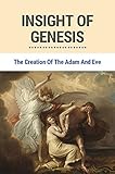 Insight Of Genesis: The Creation Of The Adam And Eve: The Creation Of Genesis (English Edition)