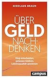 Über Geld nachdenken: Klug entscheiden, gelassen bleiben, Lebensqualität gew