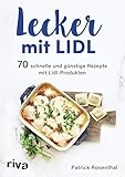 Lecker mit Lidl: 70 schnelle und günstige Rezepte mit Lidl-Produk