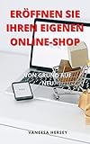 ERÖFFNEN SIE IHREN EIGENEN ONLINE-SHOP: VON GRUND AUF NEU