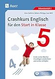 Crashkurs Englisch für den Start in Klasse 5: In den ersten Wochen Grundlagen wiederholen und Lücken schließ