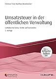 Umsatzsteuer in der öffentlichen Verwaltung - inkl. Arbeitshilfen online: Leitfaden für Kreise, Städte und Gemeinden (Haufe Fachbuch 13202)