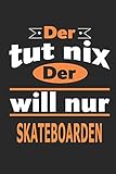 Der tut nix Der will nur skateboarden: Notizbuch, Notizblock, Geburtstag Geschenk Buch mit 110 linierten S