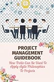 Project Management Guidebook: How Trello Can Be Used To Apply Agile Philosophies To Projects: Project Management Methodolog