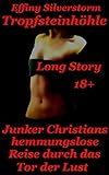 Tropfsteinhöhle 1: Junker Christians hemmungslose Reise durch das Tor der L