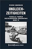 Ungleichzeitigkeiten: Visuelle Formen soziologischer Erkenntnis, Band 4 (Bourdieu-Studien)