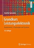 Grundkurs Leistungselektronik: Bauelemente, Schaltungen und Sy