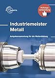 Industriemeister Metall: Aufgabensammlung für die Weiterbildung