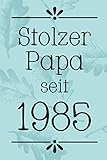 Stolzer Papa 1985: DIN A5 • 120 Seiten Punkteraster • Kalender • Notizbuch • Notizblock • Block • Terminkalender • Abschied • Geburtstag • Ruhestand • Abschiedsgeschenk • Arbeitskolleg