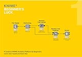 KNIME Beginner's Luck: A Guide to KNIME Data Mining Software for Beginners (English Edition)