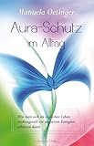 Aura-Schutz im Alltag: Wie man sich im täglichen Leben wirkungsvoll vor negativen Energien schützen k