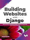 Building Websites with Django: Build and Deploy Professional Websites with Python Programming and the Django Framework (English Edition)