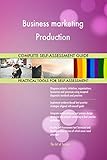 Business marketing Production All-Inclusive Self-Assessment - More than 700 Success Criteria, Instant Visual Insights, Comprehensive Spreadsheet Dashboard, Auto-Prioritized for Quick R
