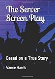 The Server: Screen Play Based On A True Story, A Romantic Comedy