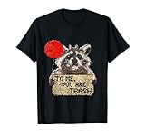 To Me You Are Trash Lustiger Waschbär T-S
