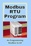 Modbus RTU Program: An Programming Modbus In C#: Serial To Profibus (English Edition)