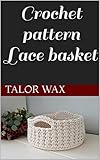Crochet pattern Lace basket: Lace basket (English Edition)