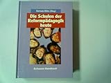 Die Schulen der Reformpädagogik heute. Handbuch reformpädagogischer Schulideen und Schulwirklichk