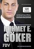 Die Wahnsinnskarriere des Mehmet E. Göker: Vom Migrantenkind zum Millionär - Aufstieg, Fall und Comeback des Powerverk