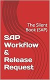 SAP Workflow & Release Request: The Silent Book (SAP) (English Edition)