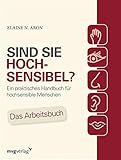 Sind Sie hochsensibel?: Ein praktisches Handbuch für hochsensible Menschen. Das Arbeitsb