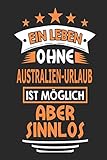 Ein Leben ohne Australien-Urlaub ist möglich aber sinnlos: Notizbuch, Notizblock, Geburtstag Geschenk Buch mit 110 linierten Seiten, kann auch als ... eines Schild bzw. Poster verwendet w