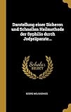 Darstellung einer Sicheren und Schnellen Heilmethode der Syphilis durch Jodpräp