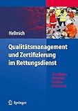 Qualitätsmanagement und Zertifizierung im Rettungsdienst: Grundlagen, Techniken, Modelle, Umsetzung