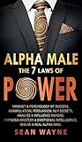 ALPHA MALE the 7 Laws of POWER: Mindset & Psychology of Success. Manipulation, Persuasion, NLP Secrets. Analyze & Influence Anyone. Hypnosis Mastery ... Intelligence. Win as a Real Alpha M