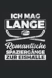 Ich Mag Lange Romantische Spaziergänge Zur Eishalle: Eishockey Notizbuch, Hockey Geschenkidee für den Eishockeyspieler (Liniert, 120 Seiten, ca. DIN A5)