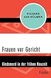 Frauen vor Gericht: Kindsmord in der frühen N