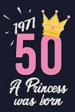 50, 1971 a Princess Was Born: 50 Jahre geburtstag, liniertes Notizbuch Tagebuch Lustige Geschenke, Geschenkidee für Männer und Frauen 50 Geburtstag