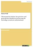 Ökonomische Analyse der privaten und gesetzlichen Krankenversicherung für freiwillig versicherte Arb
