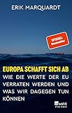 Europa schafft sich ab: Wie die Werte der EU verraten werden und was wir dagegen tun kö