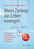 Wenn Zwänge das Leben einengen: Der Klassiker für Betroffene - Zwangsgedanken und Zwangshandlung