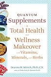 Quantum Supplements: A Total Health and Wellness Makeover with Vitamins, Minerals, and Herbs (Conari Wellness) (English Edition)