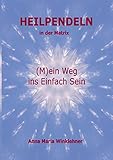 Heilpendeln in der Matrix: (M)ein Weg ins Einfach S