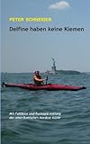 Delfine haben keine Kiemen: Mit Faltboot und Rucksack entlang der amerikanischen Nordost-Kü