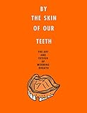 By the Skin of Our Teeth: The Art and Design of Morning Breath (English Edition)