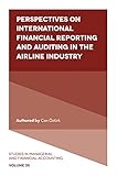 Perspectives on International Financial Reporting and Auditing in the Airline Industry (Studies in Managerial and Financial Accounting Book 35) (English Edition)