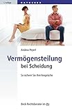 Vermögensteilung bei Scheidung: So sichern Sie sich Ihre Ansprüche (Beck-Rechtsberater im dtv)